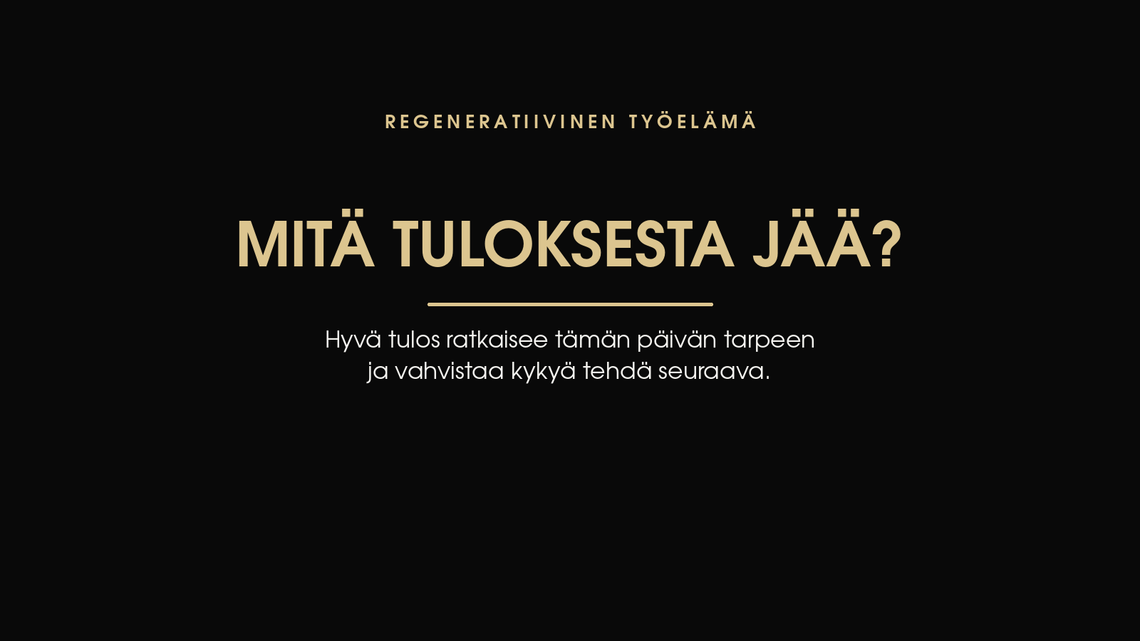 Mustalla taustalla kullanvärinen teksti: Mitä tuloksesta jää?