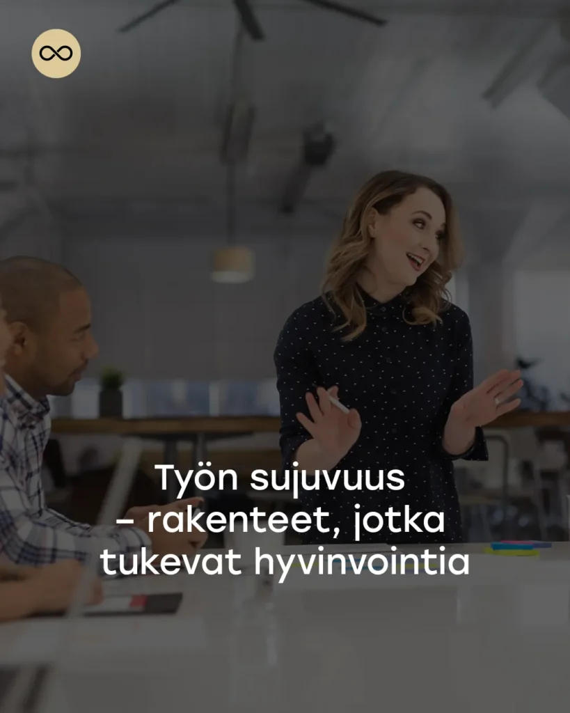 Työn sujuvuus syntyy selkeistä rakenteista