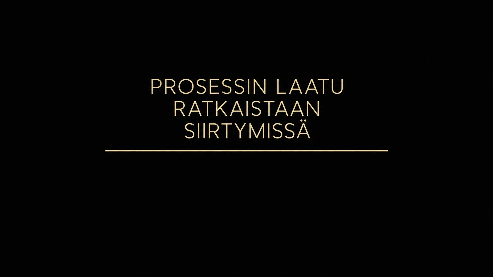 Prosessin laatu ratkaistaan siirtymissä