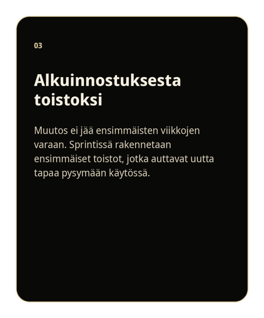 Alkuinnostuksesta toistoksi
Sprintti tukee ensimmäisiä toistoja, jotta uusi tapa ei hiivu alkuvaiheen jälkeen vaan alkaa pysyä käytössä.