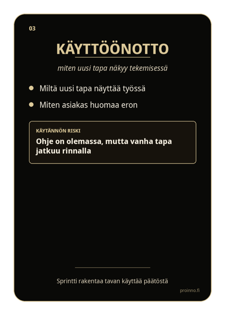 Käyttöönotto
Sprintti auttaa muuttamaan päätöksen käytännön toimintatavaksi, joka näkyy työssä, asiakkaalle ja johtamisessa.