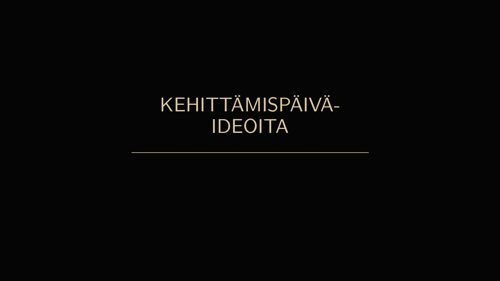 Kehittämispäiväideoita päätöksiin ja käytännön kokeiluihin