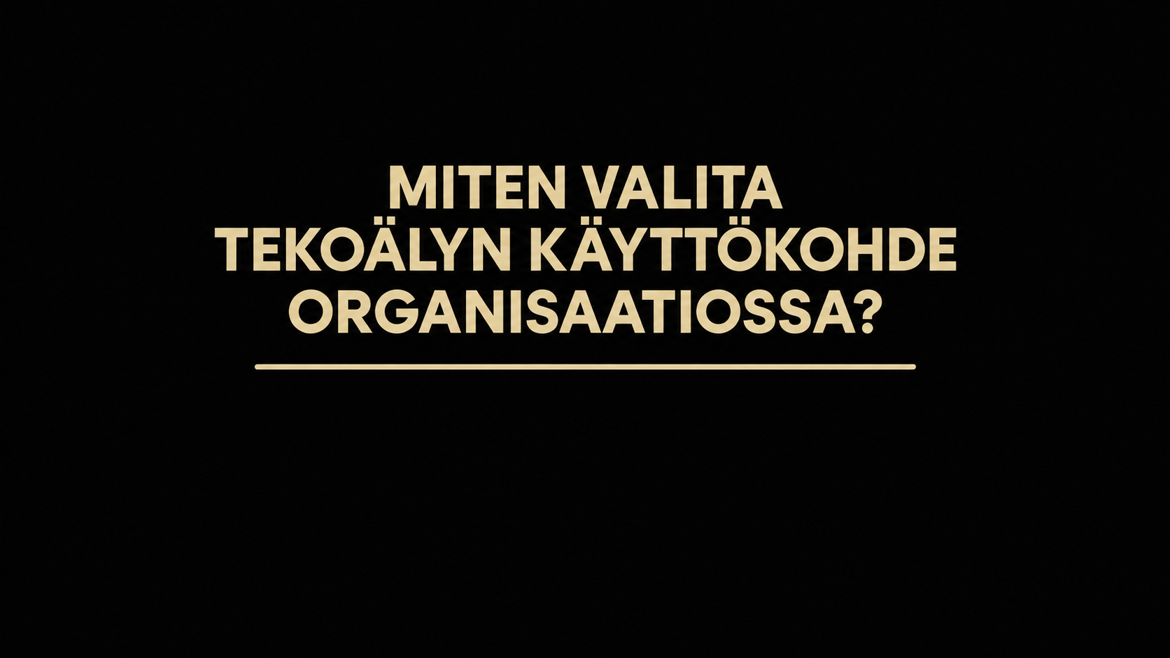 Miten valita tekoälyn käyttökohde organisaatiossa