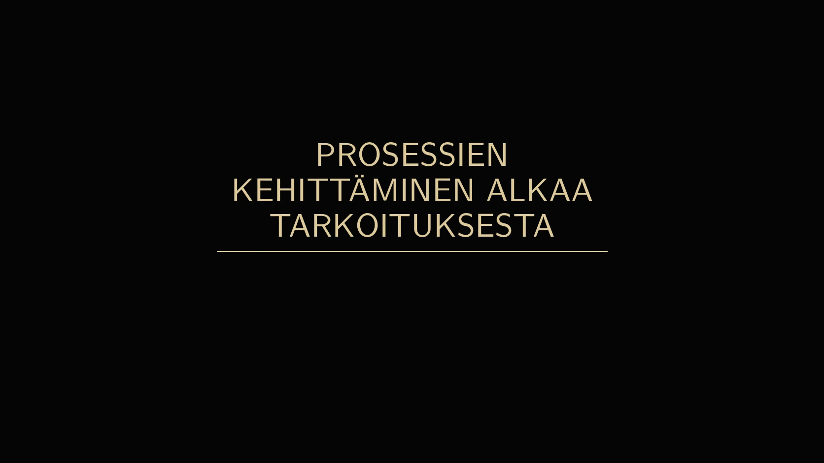 Prosessien kehittäminen alkaa tarkoituksesta