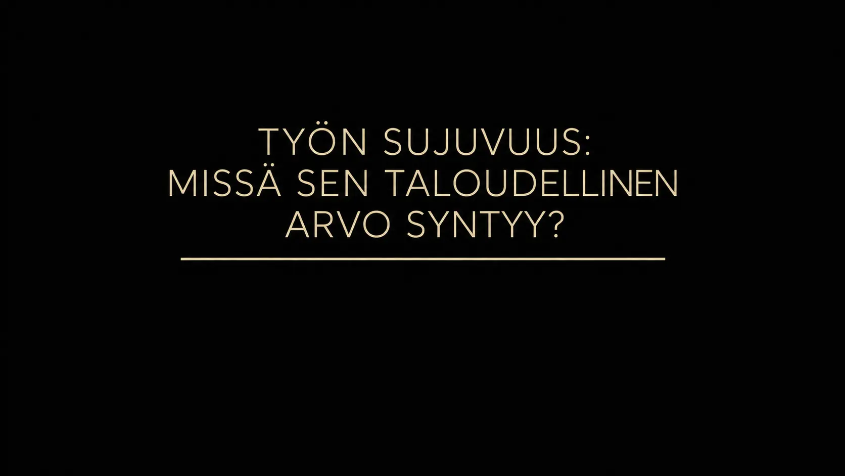 Työn sujuvuus – missä sen taloudellinen arvo syntyy?